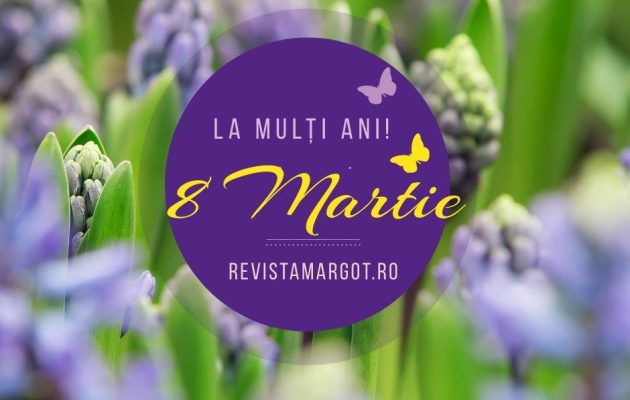 8 martie - Ziua Internațională a Femeii - RevistaMargot.ro